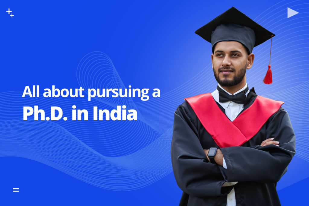 PhD in India: A Complete Guide for Ambitious Scholars